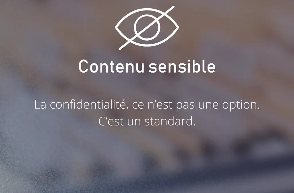 Si une info est confidentielle, vous voulez qu’elle le reste.
