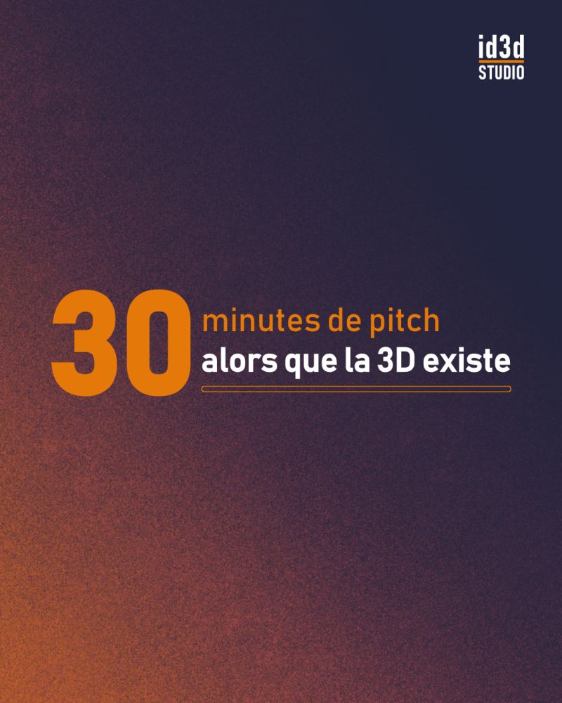 30 minutes de pitch alors que la 3d existe